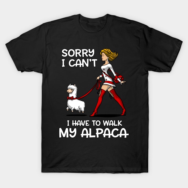 Sorry I Can't I Have To Walk My Llama Alpaca T-Shirt by underheaven